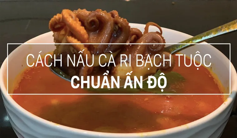 Bí quyết làm cà ri bạch tuộc chuẩn như người Ấn Độ