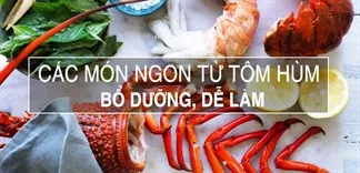 Các món ngon từ tôm hùm mà bạn nên biết