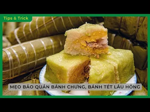 Cách bảo quản bánh chưng bánh tét hơn 10 ngày mà không hỏng