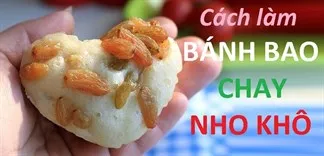 Cách làm bánh bao chay nho khô xinh xinh lạ miệng