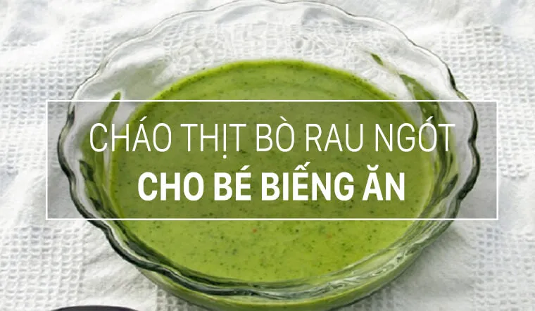 Cách nấu cháo thịt bò rau ngót, bé lười ăn cũng phải thích mê