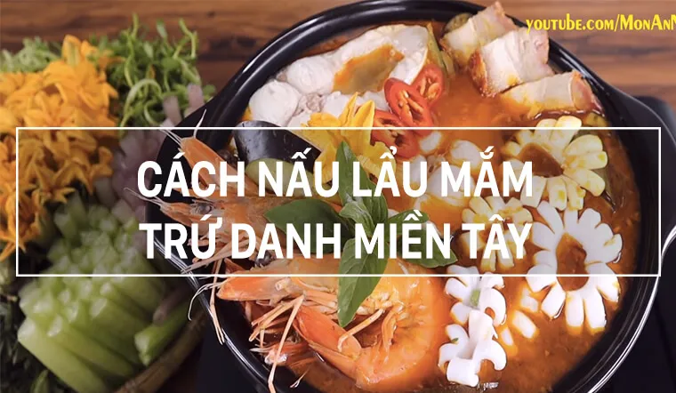 Cách nấu lẩu mắm miền Tây trứ danh, đậm vị, thơm ngon