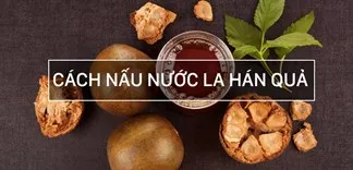 Cách nấu nước la hán quả giải nhiệt, thanh lọc cơ thể