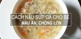 Cách nấu súp gà cho bé mau ăn chóng lớn