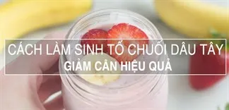 Giảm cân hiệu quả với sinh tố chuối dâu tây