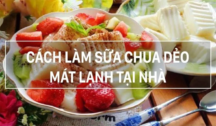 Hướng dẫn cách làm sữa chua dẻo mịn, ngon đơn giản tại nhà