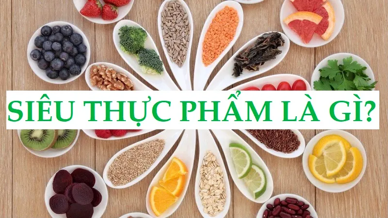 Siêu thực phẩm (superfoods) là gì? Lợi ích và cách dùng